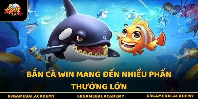 Bắn cá Win mang đến nhiều phần thưởng lớn