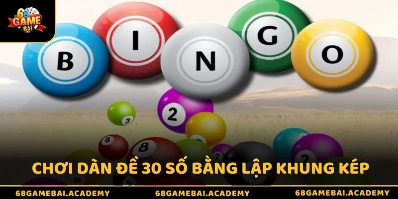 Chơi dàn đề 30 số bằng lập khung kép 