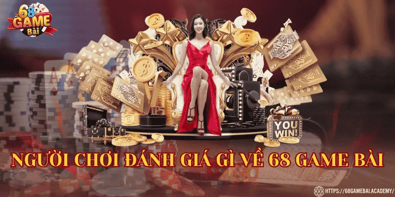 68 Game Bài - Link 68gamebai.com Đổi Thưởng Chính Thức 44 Nguowfii chơi đánh giá gì về 68 Game Bài